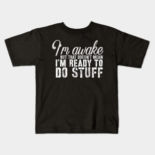Sarcasm sayings I'm awake but that doesn't mean Kids T-Shirt